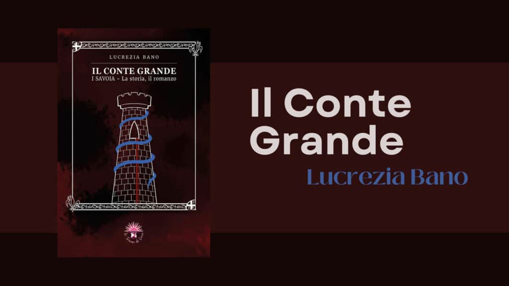 Lucrezia Bano - Il Conte Grande. La saga della famiglia Savoia