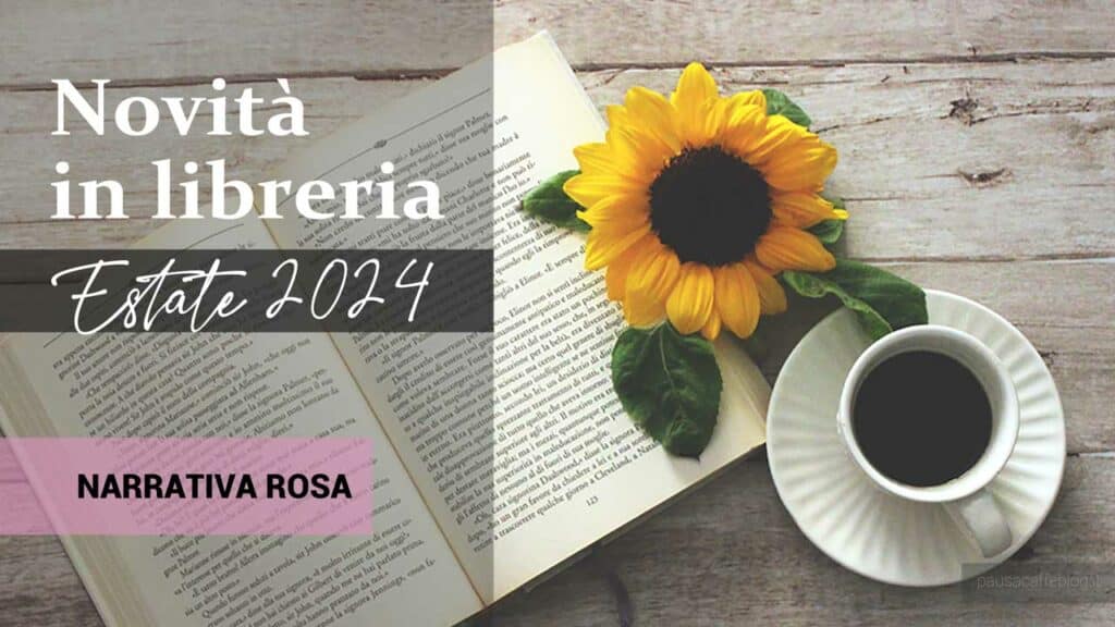 Libri in uscita in estate 2024. Narrativa Rosa