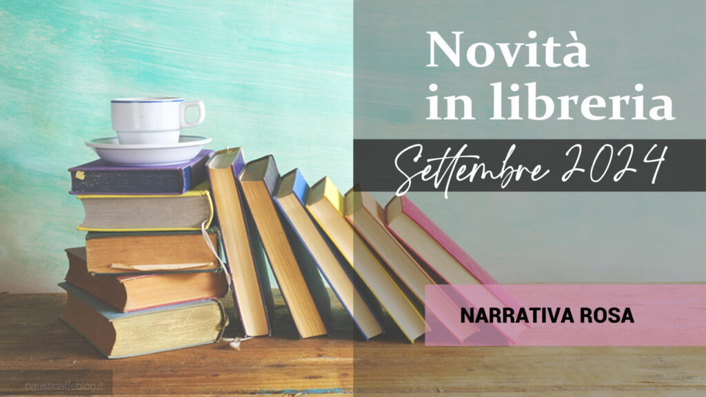 Libri in uscita a Settembre 2024. Narrativa Rosa