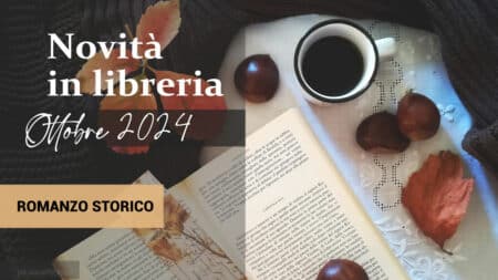 Libri in uscita a Ottobre 2024. Romanzo Storico