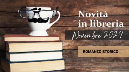 Libri in uscita a Novembre 2024. Romanzo Storico