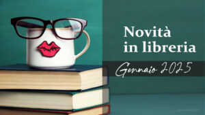 Novità in libreria – Libri in uscita a Gennaio 2025