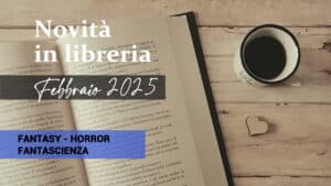 Libri in uscita a Febbraio 2025. Fantasy