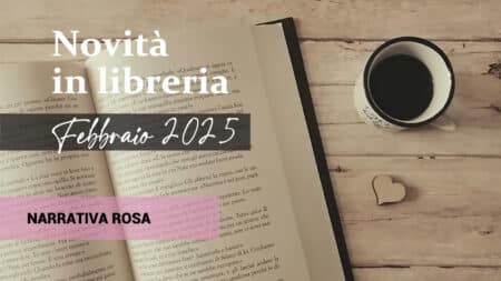 Libri in uscita a Febbraio 2025. Narrativa Rosa