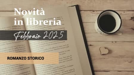 Libri in uscita a Febbraio 2025. Romanzo Storico