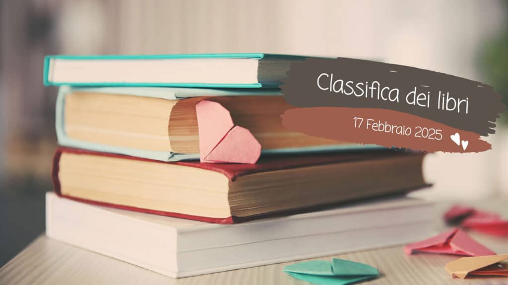 La classifica dei libri – 17 Febbraio 2025