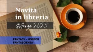 Libri in uscita a Marzo 2025. Fantasy